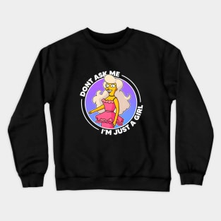 Don´t ask me i´m just a girl Crewneck Sweatshirt